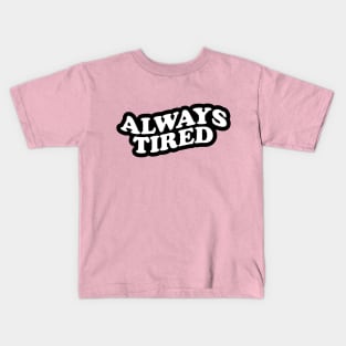 Always Tired Kids T-Shirt